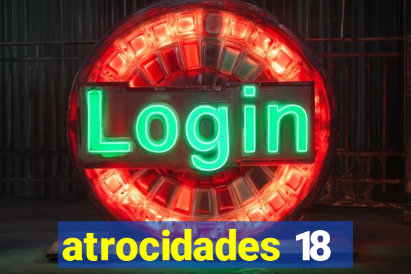atrocidades 18